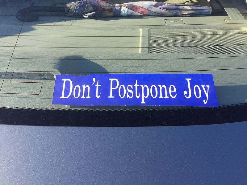 Don't Postpone Joy